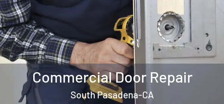 Commercial Door Repair South Pasadena-CA