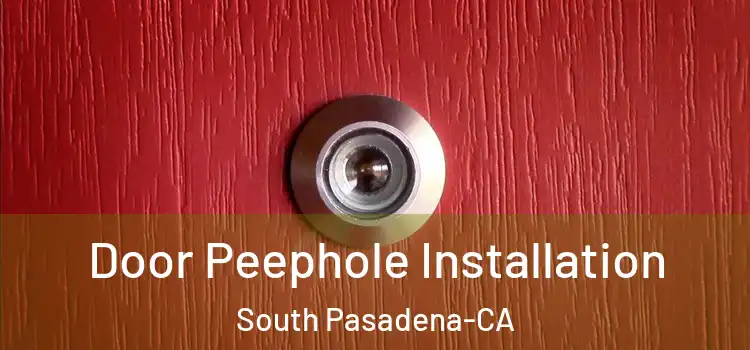 Door Peephole Installation South Pasadena-CA