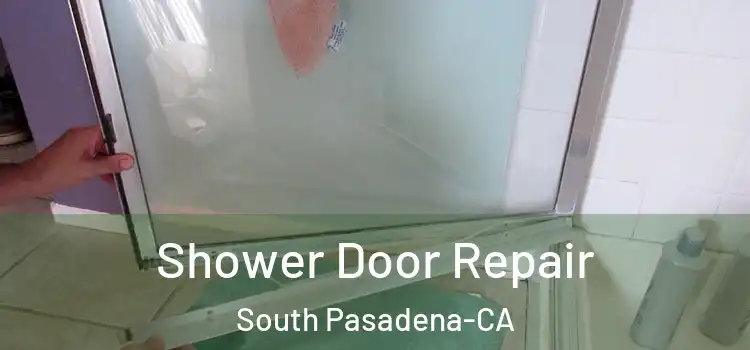 Shower Door Repair South Pasadena-CA