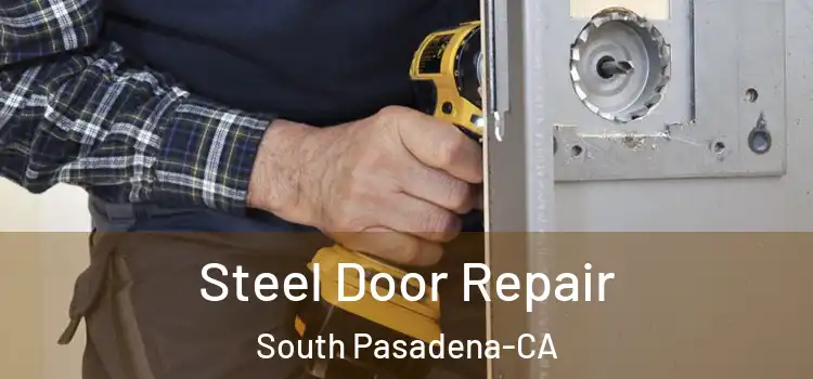 Steel Door Repair South Pasadena-CA